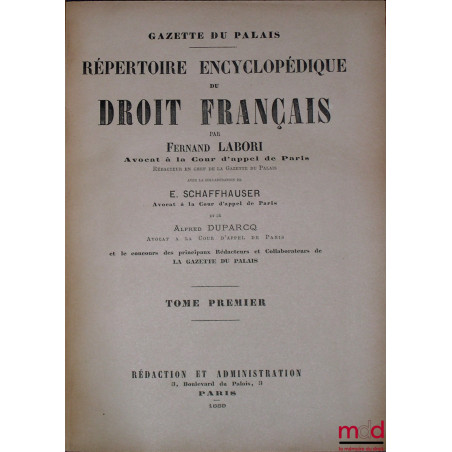 RÉPERTOIRE ENCYCLOPÉDIQUE DU DROIT FRANÇAIS par Ferdinand LABORI, avec la collaboration de E. Schauffhauser & A. Duparcq et l...