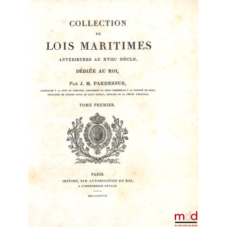COLLECTION DE LOIS MARITIMES, Antérieures au XVIIIe siècle, dédiée au roi, t. I à VI [complet]