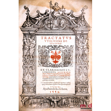 TRACTATUS UTILISSIMI DE STATUTIS. EX CLARISSIMIS I.V. LUMINIBUS, Alberico à Rosat. Baldo Perusino, Bartolo Saxofer. Alberto B...