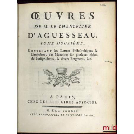 ŒUVRES CHOISIES DE D’AGUESSEAU, CHANCELIER DE FRANCE CONTENANT t. I : Les Discours pour l’ouverture des audiences, Les Mercu...