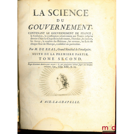 LA SCIENCE DU GOUVERNEMENT, Ouvrage de Morale, de Droit, et de Politique, qui contient les principes du commandement & de l’o...