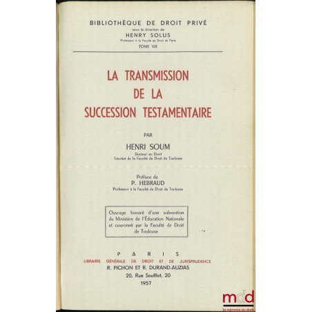 LA TRANSMISSION DE LA SUCCESSION TESTAMENTAIRE, Préface de P. Hébraud, Bibl. de droit privé, t. VIII