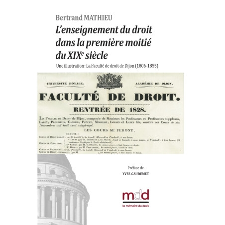 L’ENSEIGNEMENT DU DROIT DANS LA PREMIÈRE MOITIÉ DU XIXe SIÈCLE. Une illustration : La Faculté de droit de Dijon (1806-1855) ...