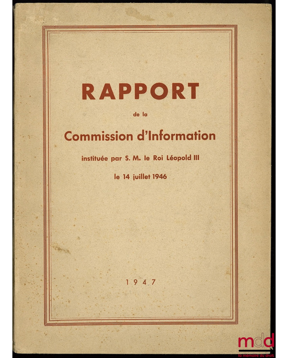 RAPPORT DE LA COMMISSION D’INFORMATION instituée par S.M. le Roi Léopold III le 14 juillet 1946