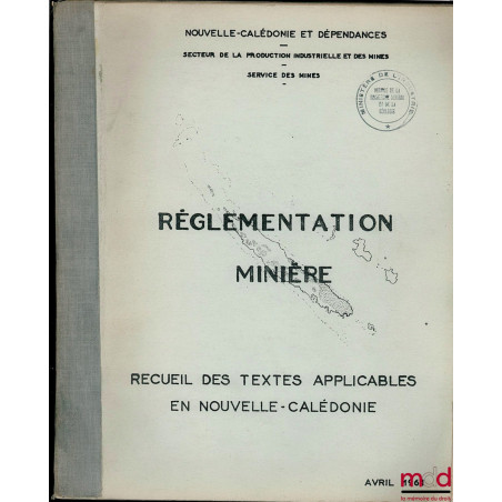 RÉGLEMENTATION MINIÈRE, Nouvelle-Calédonie et Dépendances, Secteur de la production industrielle et des mines, Service des Mi...