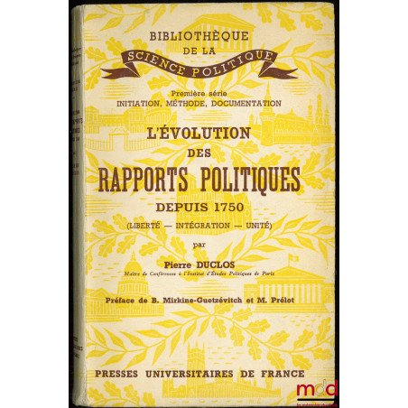 L’ÉVOLUTION DES RAPPORTS POLITIQUES DEPUIS 1750 (Liberté, Intégration, Unité), coll. Bibl. de la sc. po., Préface de M. Prélo...