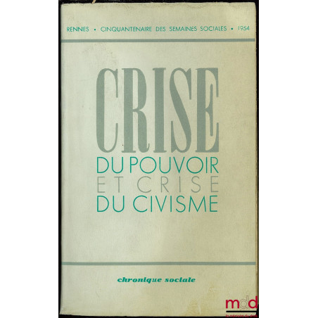 CRISE DU POUVOIR ET CRISE DU CIVISME, compte rendu in extenso de la 41e session du cinquantenaire des semaines sociales de Fr...