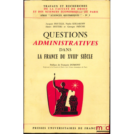 QUESTIONS ADMINISTRATIVES DANS LA FRANCE DU XVIIIème SIÈCLE, coll. Travaux et recherches de la Faculté de droit de Paris, sér...