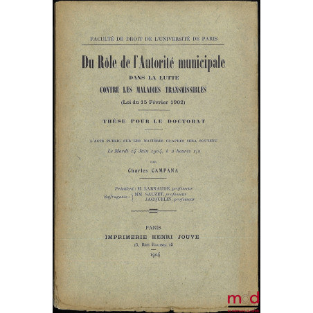 DU RÔLE DE L’AUTORITÉ MUNICIPALE DANS LA LUTTE CONTRE LES MALADIES TRANSMISSIBLES (LOI DU 15 FÉVRIER 1902), Université de Par...
