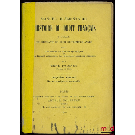 MANUEL ÉLÉMENTAIRE D’HISTOIRE DU DROIT FRANÇAIS (…) suivi d’un Résumé en tableaux synoptiques et d’un Recueil méthodique des ...