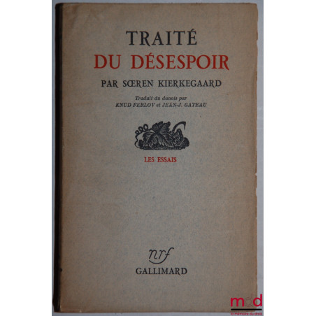 TRAITÉ DU DÉSESPOIR, traduit du danois par Knud Ferlov et Jean-J. Gateau. coll. Nouvelle Revue Française, Les Essais
