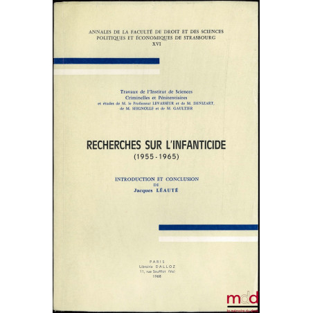 RECHERCHES SUR L’INFANTICIDE (1955-1965), Annales de la Fac. de Droit et des Sciences Politiques et Économiques de Strasbourg...