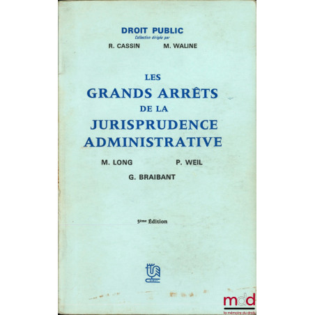 LES GRANDS ARRÊTS DE LA JURISPRUDENCE ADMINISTRATIVE, 5ème éd., Coll. Droit Public dirigée et Préface par René Cassin et Marc...