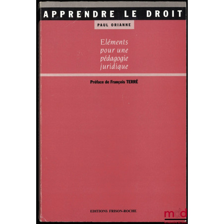 APPRENDRE LE DROIT. ÉLÉMENTS POUR UNE PÉDAGOGIE JURIDIQUE, Avant-propos de Léon Ingber, Préface de François Terré