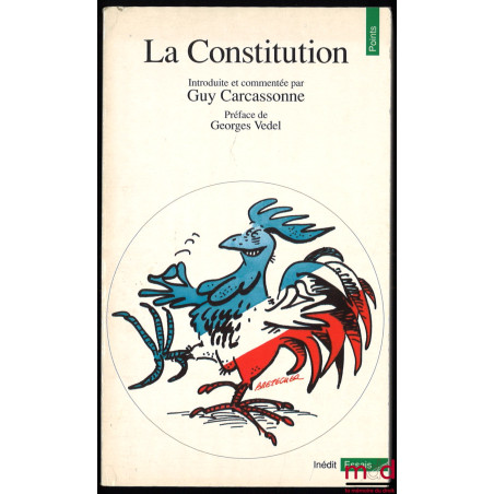 LA CONSTITUTION, Introduite et commentée par Guy Carcassonne, Préface de Georges Vedel, coll. Inédit Essais