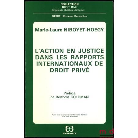 L’ACTION EN JUSTICE DANS LES RAPPORTS INTERNATIONAUX DE DROIT PRIVÉ, Préface de B. Goldman, coll. Droit civil, série, Études ...