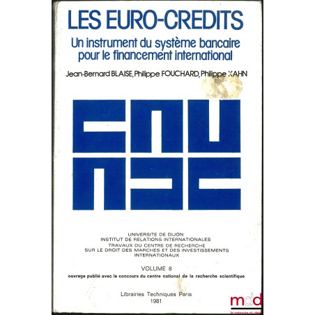 LES EURO-CRÉDITS - UN INSTRUMENT DU SYSTÈME BANCAIRE POUR LE FINANCEMENT INTERNATIONAL, Université de Dijon, Institut de rela...