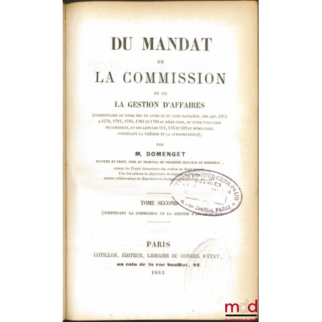 DU MANDAT DE LA COMMISSION ET DE LA GESTION D’AFFAIRES (commentaire du titre XIII du livre III du Code Napoléon, des art. 137...