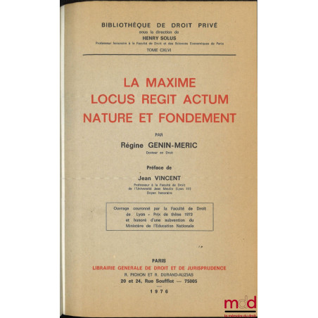 LA MAXIME LOCUS REGIT ACTUM NATURE ET FONDEMENT, Préface de Jean Vincent, Bibl. de droit privé, t. CXLVI