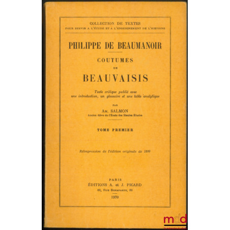 COUTUMES DE BEAUVAISIS, texte critique publié avec une introduction, un glossaire et une table analytique par Amédée Salmon :...