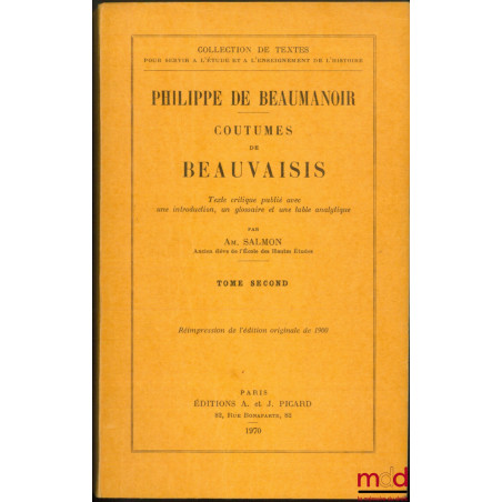 COUTUMES DE BEAUVAISIS, texte critique publié avec une introduction, un glossaire et une table analytique par Amédée Salmon :...