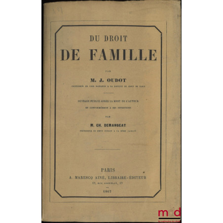 DU DROIT DE FAMILLE, Ouvrage publié après la mort de l’auteur et conformément à ses intentions par Charles Demangeat