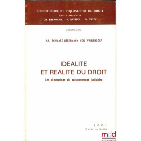 IDÉALITÉ ET RÉALITÉ DU DROIT, Les dimensions du raisonnement judiciaire, Bibl. de philosophie du droit, vol. XXIV