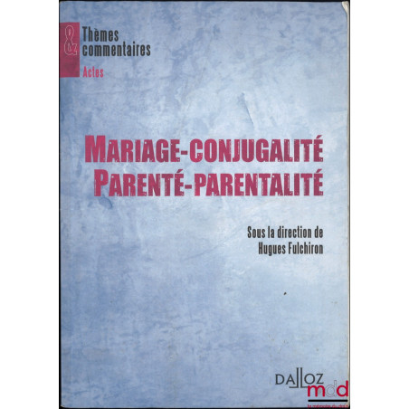 MARIAGE-CONJUGALITÉ PARENTÉ-PARENTALITÉ, dir. Hugues Fulchiron