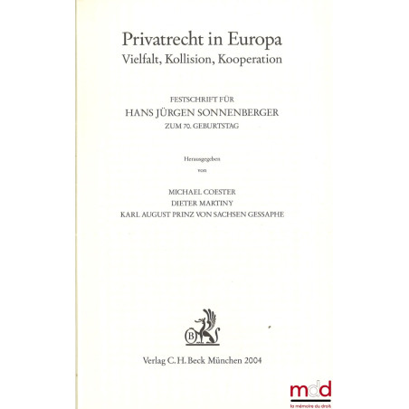 PRIVATRECHT IN EUROPA, Vielfalt, Kollision, Kooperation, Festschrift für Hans Jürgen Sonnenberger zum 70. Geburtstag