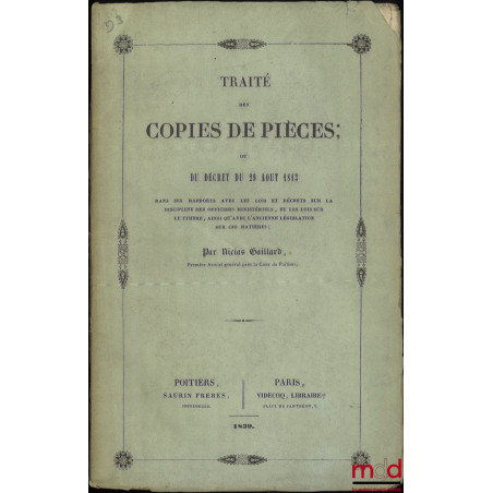 TRAITÉ DES COPIES DE PIÈCES ; ou Du Décret du 29 août 1813 dans ses rapports avec les lois et décrets sur la discipline des o...