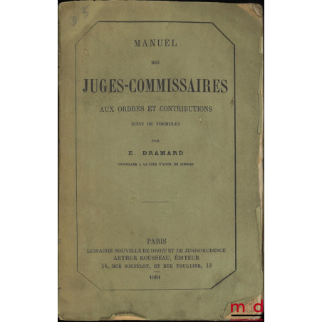 MANUEL DES JUGES-COMMISSAIRES AUX ORDRES ET CONTRIBUTIONS, SUIVI DE FORMULES