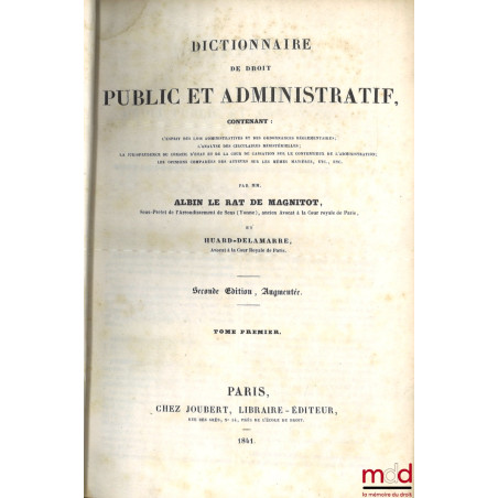 DICTIONNAIRE DE DROIT PUBLIC ET ADMINISTRATIF contenant : L’esprit des lois administratives et des Ordonnances réglementaires...