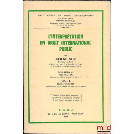 L’INTERPRÉTATION EN DROIT INTERNATIONAL PUBLIC, avant-propos de Paul Reuter, Préface de Hubert Thierry, Bibl. de droit intern...