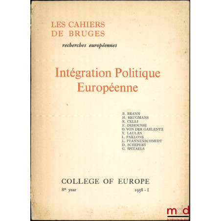 INTÉGRATION POLITIQUE EUROPÉENNE, Les Cahiers de Bruges, Recherches européennes, College of Europe, 8th year, 1958 - I