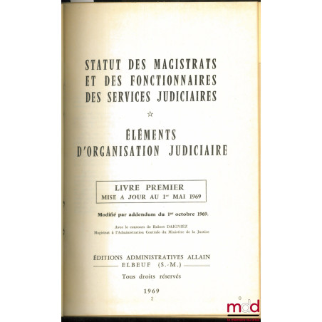 STATUT DES MAGISTRATS ET DES FONCTIONNAIRES DES SERVICES JUDICIAIRES. ÉLÉMENTS D’ORGANISATION JUDICIAIRE, éd. 1967