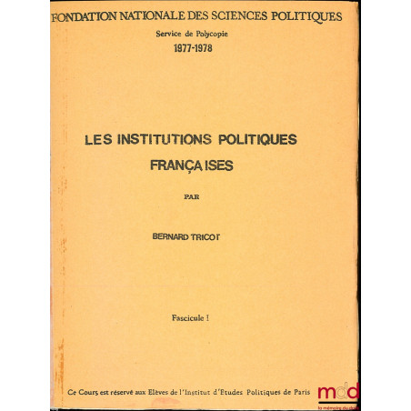 LES INSTITUTIONS POLITIQUES FRANÇAISES, Cours professé à l’IEP de Paris, 1977-1978, fasc. 1