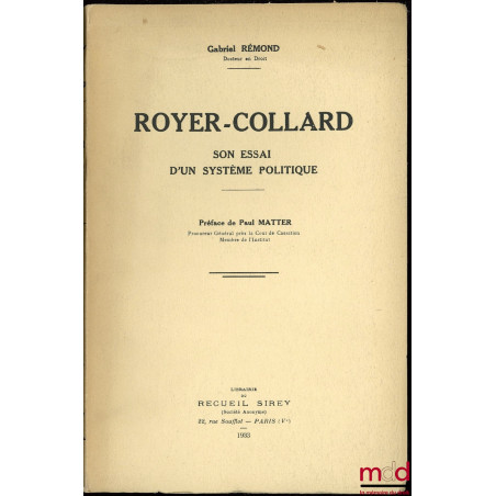 ROYER-COLLARD, SON ESSAI D’UN SYSTÈME POLITIQUE, Préface de Paul Matter