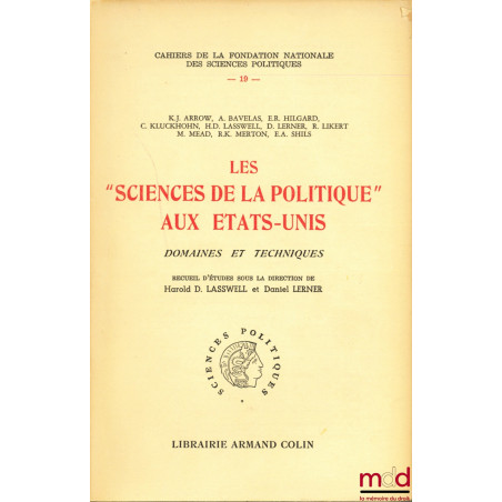 LES “SCIENCES DE LA POLITIQUE” AUX ÉTATS-UNIS, Domaine et techniques, sous la direction de Harold D. LASSWELL et Daniel LERNE...
