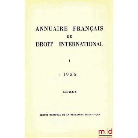 LES CONVENTIONS DU 3 JUIN 1955 ENTRE LA FRANCE ET LA TUNISIE, extrait de l’Annuaire français de droit international I, 1955