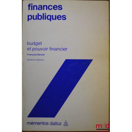 FINANCES PUBLIQUES, BUDGET ET POUVOIR FINANCIER, 6ème éd., coll. Mémentos Dalloz