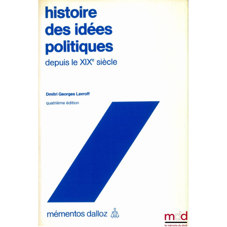 HISTOIRE DES IDÉES POLITIQUES DEPUIS LE XIXÈME SIÈCLE, 4ème éd., coll. Mémentos Dalloz