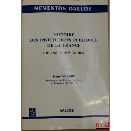 HISTOIRE DES INSTITUTIONS PUBLIQUES DE LA FRANCE (DE 1789 À NOS JOURS), coll. Mémentos Dalloz