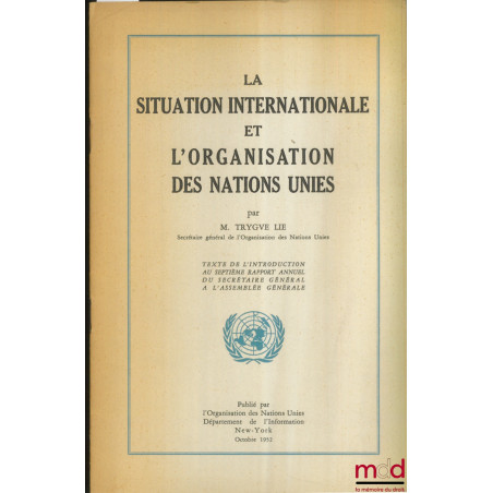 LA SITUATION INTERNATIONALE ET L’ORGANISATION DES NATIONS UNIES, texte de l’introduction au 7e rapport annuel du secrétaire g...