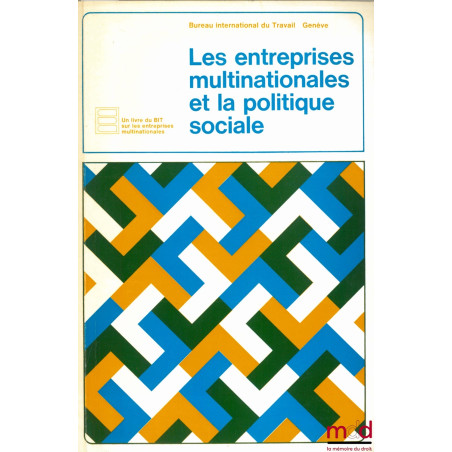 LES ENTREPRISES MULTINATIONALES ET LA POLITIQUE SOCIALE, Un livre du Bureau international du Travail de Genève sur les entrep...