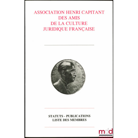 ASSOCIATION HENRI CAPITANT DES AMIS DE LA CULTURE JURIDIQUE FRANÇAISE : Statuts - Publications - Liste des membres