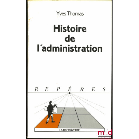 HISTOIRE DE L’ADMNISTRATION, coll. Repères