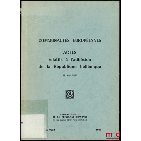 COMMUNAUTÉS EUROPÉENNES, ACTES RELATIFS À L’ADHÉSION DE LA RÉPUBLIQUE HELLÉNIQUE