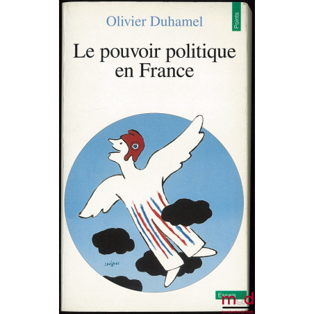 LE POUVOIR POLITIQUE EN FRANCE, Coll. Points Série Essais