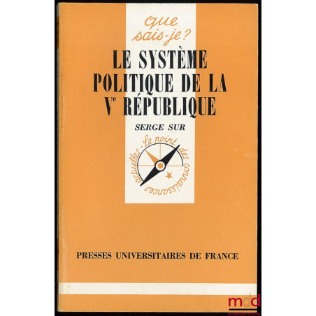 LE SYSTÈME POLITIQUE DE LA VÈME RÉPUBLIQUE, 16ème mille, 2ème éd. mise à jour, Coll. que sais-je?
