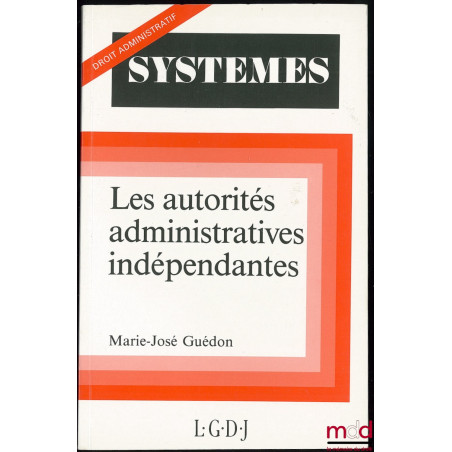 LES AUTORITÉS ADMINISTRATIVES INDÉPENDANTES, coll. Systèmes / Droit administratif